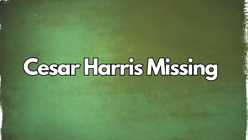 Cesar Harris Missing