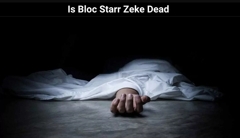 Is Bloc Starr Zeke Dead