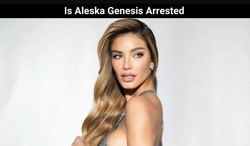 Is Aleska Genesis Arrested