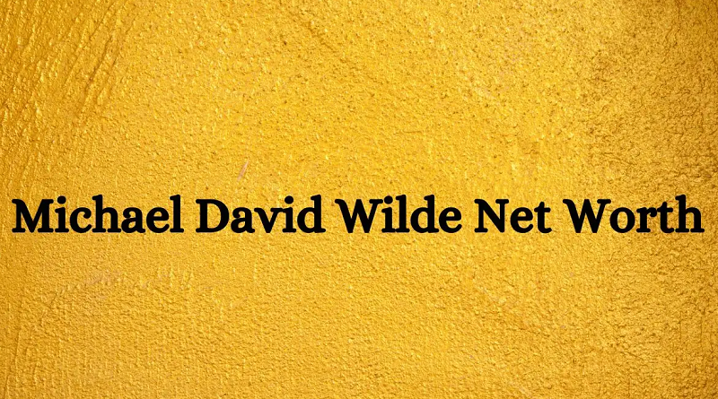 Michael David Wilde Net Worth