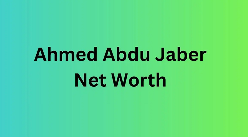 Ahmed Abdu Jaber Net Worth