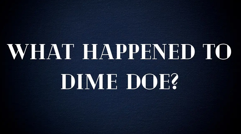 What Happened to Dime Doe