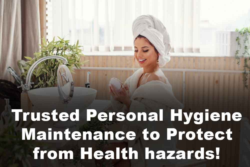 Trusted Personal Hygiene Maintenance to Protect From Health Hazards!
