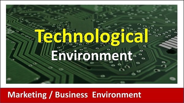 Technological Environment 2022: What Is Technological Environment Of A Business !