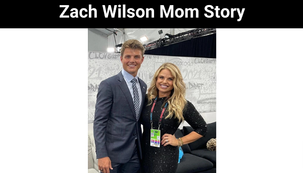Zach Wilson Mom Story {2022} Get Full Details News Here!